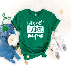 Let's Get Lucked Up, St Patricks Day Shirt Png Women, St Patricks Day, St Pattys Day Shirt Png Women, Drinking Shirt Png