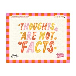 Thoughts Are Not Facts SVG • Anxious Svg, Mental Health Svg, Anxiety Svg, Self Love Svg, Motivational Svg, Sublimation PNG, Commercial Use