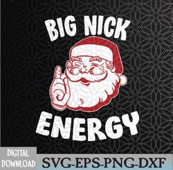 Big Nick Energy Funny Xmas Christmas Svg, Eps, Png, Dxf, Digital Download