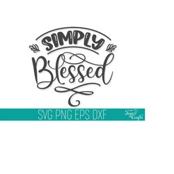 Simply Blessed SVG Cut File, Simply Blessed SVG Cricut, Blessed Cut File, Inspirational SVG, Bible Quote Svg Cricut, Fai