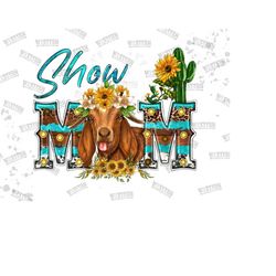 Show Mom Goat Png, Goat Png, Cactus Png, Western, Show Mom Png, Farm Design, Gemstone, Mom Design Png, Sublimation Designs,Digital Download