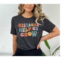 Mistakes Help Us Grow Shirt, Teacher Shirt,Back To School Shirt, Shirt For Women,Motivational Shirt,Teacher Appreciation