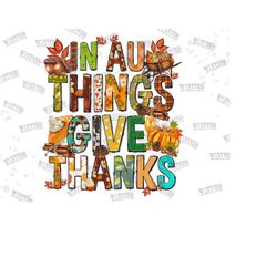 In All Things Give Thanks Png Sublimation Designs Downloads,Love Fall png,Western Pumpkin Png,Thankful Png,Pumpkin Png,Instant Download png