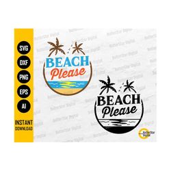 Beach Please SVG | Beach SVG | Summer T-Shirt Decal Tumbler Mug Vinyl | Cricut Cutting Files Printable Clipart Vector Digital Dxf Png Eps Ai