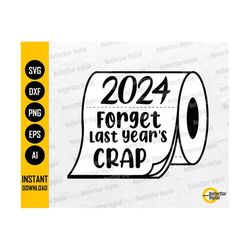2024 Toilet Paper SVG | Forget Last Year's Crap | New Year Card T-Shirt Gift | Cricut Silhouette Printables Clip Art Digital Dxf Png Eps Ai