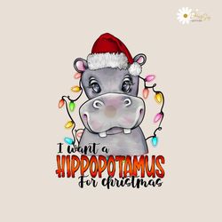 I Want A Hippopotamus For Christmas PNG Sublimation