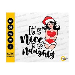 It's Nice To Be Naughty SVG | Sexy Christmas Girl | Santa Baby | Cricut Silhouette Cutting | Printable Clipart Vector Digital Png Eps Dxf Ai