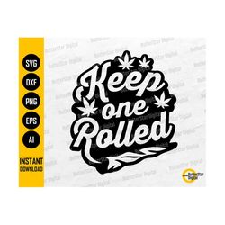 Keep One Rolled SVG | Weed SVG | Rolling Marijuana Joint Blunt Spliff | Cricut Cutting Files Printable Clipart Vector Digital Dxf Png Eps Ai