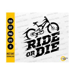 Ride Or Die SVG | Cycling Svg | Bike Svg | MTB BMX Enduro Racing Race Racer Athlete Biking | Cut File Clipart Vector Digital Dxf Png Eps Ai