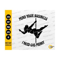 Mind Your Business I Need Gas Money SVG | Funny Women's T-Shirt Decal Sticker Saying Quotes | Cricut Clip Art Vector Digital Dxf Png Eps Ai