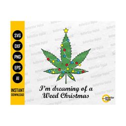 Weed Christmas SVG | I'm Dreaming Of A | Marijuana Xmas Tree | Holiday Cannabis | Cricut Silhouette Printable Clipart Digital Dxf Png Eps Ai