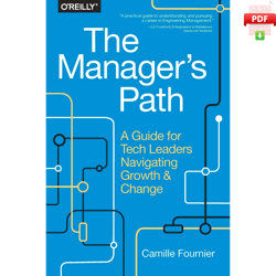 The Manager's Path: A Guide for Tech Leaders Navigating Growth and Change 1st Edition by Camille Fournier (Author)