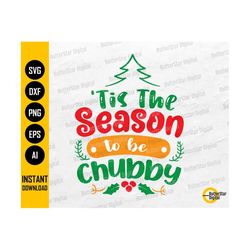 Tis The Season To Be Chubby SVG | Funny Christmas SVG | Holiday Shirt Gift Decor | Cricut Silhouette | Clipart Vector Digital Dxf Png Eps Ai