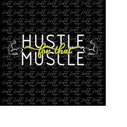 Hustle for that muscle SVG, Sports Svg, Fitness SVG, Workout SVG, Gym Svg, Svg Cut Files, Cut Files for Cricut, Files fo