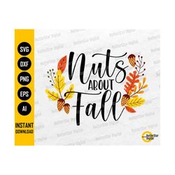 Nuts About Fall SVG | Autumn Sign T-Shirt Decor Graphics | Cricut Silhouette Cameo Printables Clipart Vector Digital Download Dxf Png Eps Ai