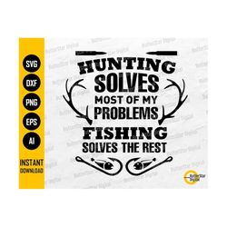 Hunting Solves Most Of My Problems Fishing Solves The Rest SVG | Hunter Shirt Decals Gift | Cricut Silhouette Clipart Digital Dxf Png Eps Ai