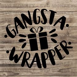 Gangsta Wrapper svg, Funny Christmas svg, Mom Christmas svg, Present Svg, Christmas Gift svg, Family SVG EPS DXF PNG
