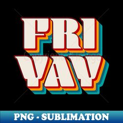 Fri Yay - PNG Transparent Sublimation File - Revolutionize Your Designs