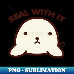 SEAL WITH IT - Retro PNG Sublimation Digital Download - Add a Festive Touch to Every Day