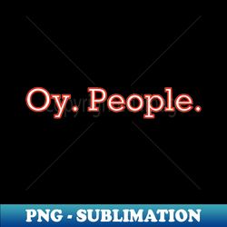 Oy People - Digital Sublimation Download File - Add a Festive Touch to Every Day