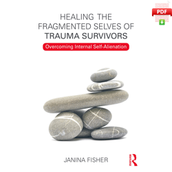 Healing the Fragmented Selves of Trauma Survivors: Overcoming Internal Self-Alienation 1st Edition by Janina Fisher