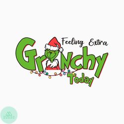 Feeling Extra Grinchy Today Christmas SVG File For Cricut