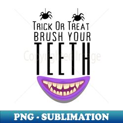 trick or treat brush your teeth - vintage sublimation png download - revolutionize your designs