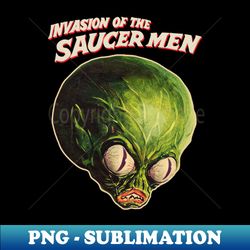 Invasion of the Saucer Men  Original Horror Fan Art - Special Edition Sublimation PNG File - Bring Your Designs to Life