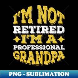 Professional Grandpa Retired Grandpa Gifts ideas - Professional Sublimation Digital Download - Add a Festive Touch to Every Day