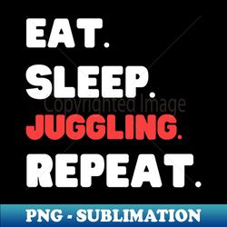 Eat Sleep Juggling Repeat - PNG Sublimation Digital Download - Enhance Your Apparel with Stunning Detail