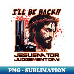 Jesusnator - Judgement Day - PNG Sublimation Digital Download - Revolutionize Your Designs