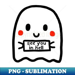 See You In Hell  Cute Halloween Baby Ghost Design - PNG Transparent Sublimation Design - Instantly Transform Your Sublimation Projects