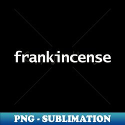 Frankincense White Text Typography - Exclusive PNG Sublimation Download - Perfect for Creative Projects