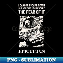 I cannot escape death - Epictetus - Stylish Sublimation Digital Download - Create with Confidence