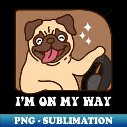 Im On My Way - Sublimation-Ready PNG File - Bold & Eye-catching