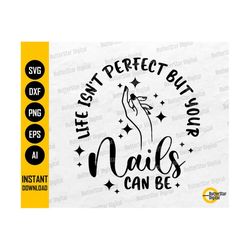 Life Isn't Perfect But Your Nails Can Be Semicircle SVG | Manicure SVG | Nail Polish SVG | Cricut Printable Clip Art Digital Dxf Png Eps Ai