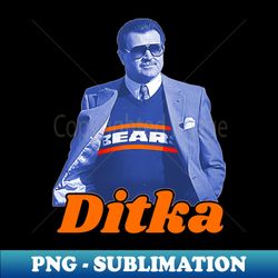 Ditka - Premium PNG Sublimation File - Unleash Your Inner Rebellion
