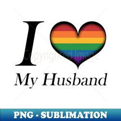 i heart my husband gay pride typography with rainbow heart - png transparent sublimation file - bold & eye-catching