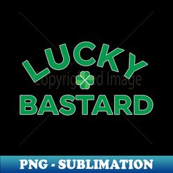 LUCKY BASTARD - Exclusive Sublimation Digital File - Unleash Your Inner Rebellion