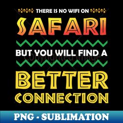 There is no Wifi But a Better Connection Africa Safari - Special Edition Sublimation PNG File - Spice Up Your Sublimation Projects
