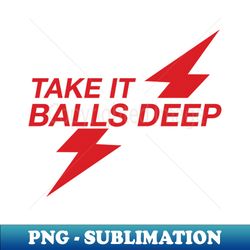 take it balls deep rush poppers design - high-resolution png sublimation file - defying the norms