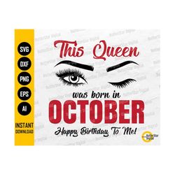 This Queen Was Born In October SVG | Happy Birthday To Me | October Girl Birthday Gift Idea Shirt Iron On Transfer Mug Vinyl | Cutting Files