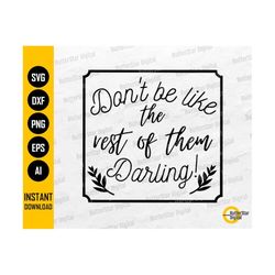 Don't Be Like The Rest Of Them Darling SVG | Fashion T-Shirt Saying Vinyl Decals | Cricut Cutting File Clipart Vector Digital Dxf Png Eps Ai
