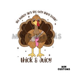 The Turkey Aint The Only Thing Lookin Thick and Juicy SVG