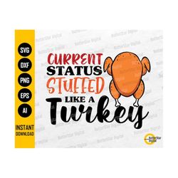 Current Status Stuffed Like A Turkey PNG | Cute Funny Thanksgiving T-Shirt Decal Stickers | Cutting Files Clip Art Vector Digital Dxf Eps Ai