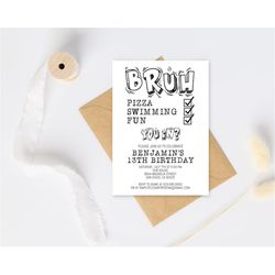 Bruh, You're Invited Invitation, Black & White Birthday Party Invitation Template, Any Age, Instant Download for Boys Te