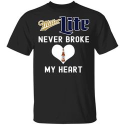 Miller Lite Never Broke My Heart Shirts