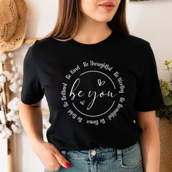 Be You Love Shirt Png, Motivational Gifts, Inspirational Gift, Girlfriend Gift, Be Kind Shirt Png,Therapy Shirt Png, Aes