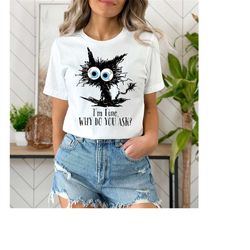 I'm Fine, Why Do you ask Cat Shirt, Cat Shirt,Ghost Shirt, Black Cat Shirt,2023 Spooky Seas, Cool Cat Shirt, Cat Lover T