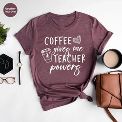 Coffee Gives Me Teacher Powers T-Shirt Png, Teacher Shirt Png, Teacher Gift, Teacher Life, Teacher Appreciation Shirt Pn